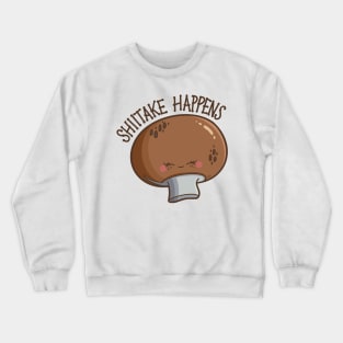 “Shiitake Happens” cute mushroom Crewneck Sweatshirt